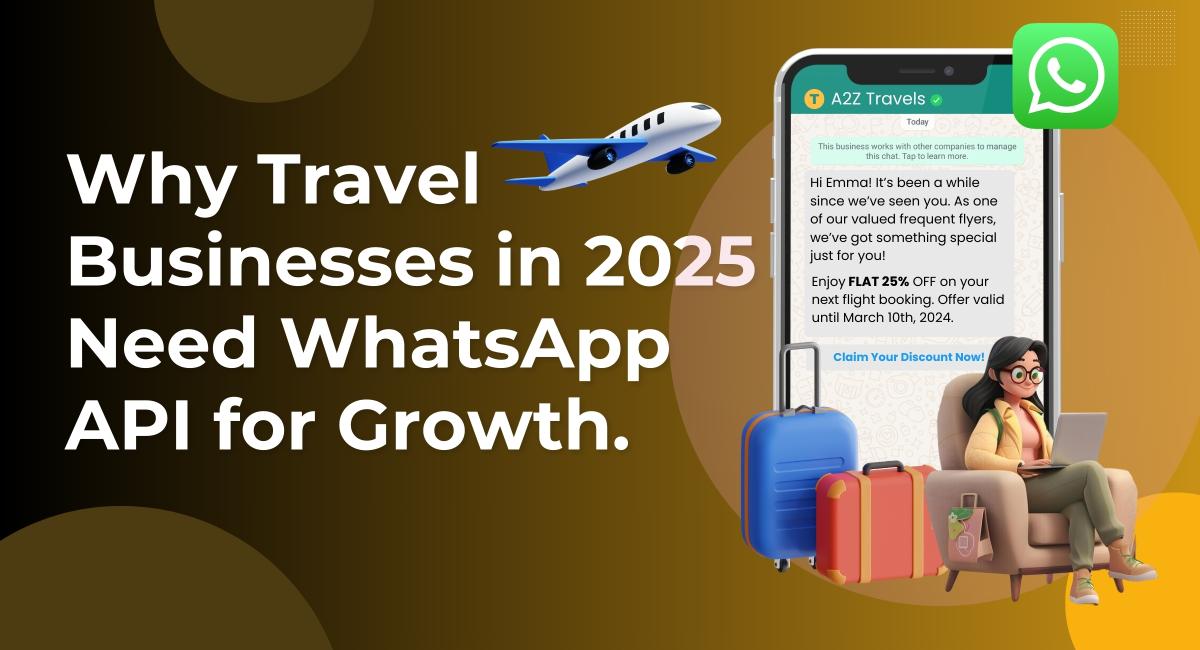 Why Travel Businesses in 2025 Need WhatsApp API for Growth 